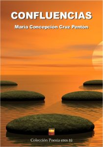 MARÍA CONCEPCIÓN CRUZ PENTÓN acaba de publicare un libro de poesía: CONFLUENCIAS con la Editorial Poesía eres tú. CONFLUENCIAS - MARÍA CONCEPCIÓN CRUZ PENTÓN