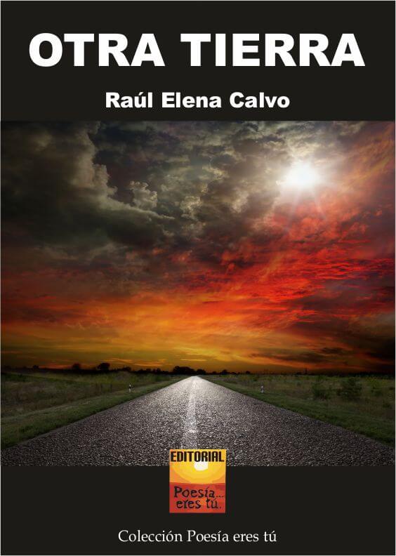 Raúl Elena Calvo: "Estar ante un poema nos hace estar en guardia permanente" - PortadaOtraTierra - Raúl Elena Calvo: &#8220;Estar ante un poema nos hace estar en guardia permanente&#8221;