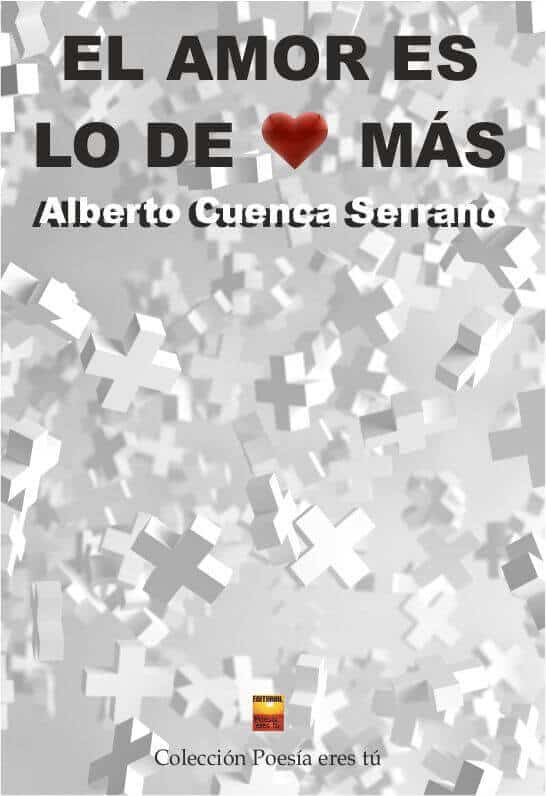 El amor es lo de más de Alberto Cuenca Serrano el amor es lo de mÁs - Portadaelamoreslodemas - EL AMOR ES LO DE MÁS. ALBERTO CUENCA SERRANO