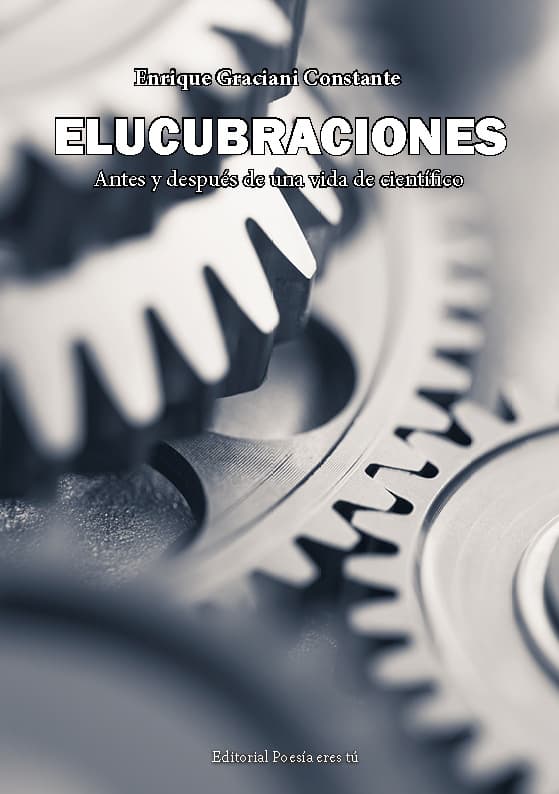 elucubraciones - 0 Portada Elucubraciones - ELUCUBRACIONES. Antes y después de una vida de científico. ENRIQUE GRACIANI CONSTANTE