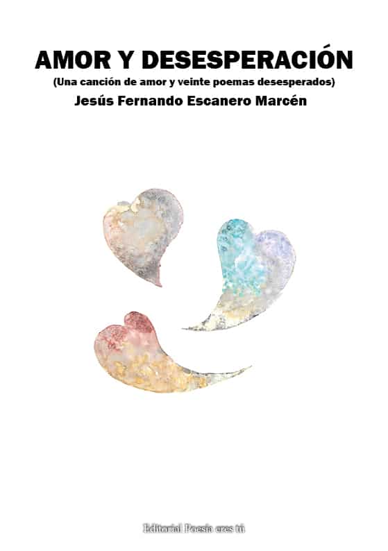 jesús fernando escanero marcén - 0 Portada Amorydesesperacion - AMOR Y DESESPERACIÓN. Una canción de amor y veinte poemas desesperados. JESÚS FERNANDO ESCANERO MARCÉN