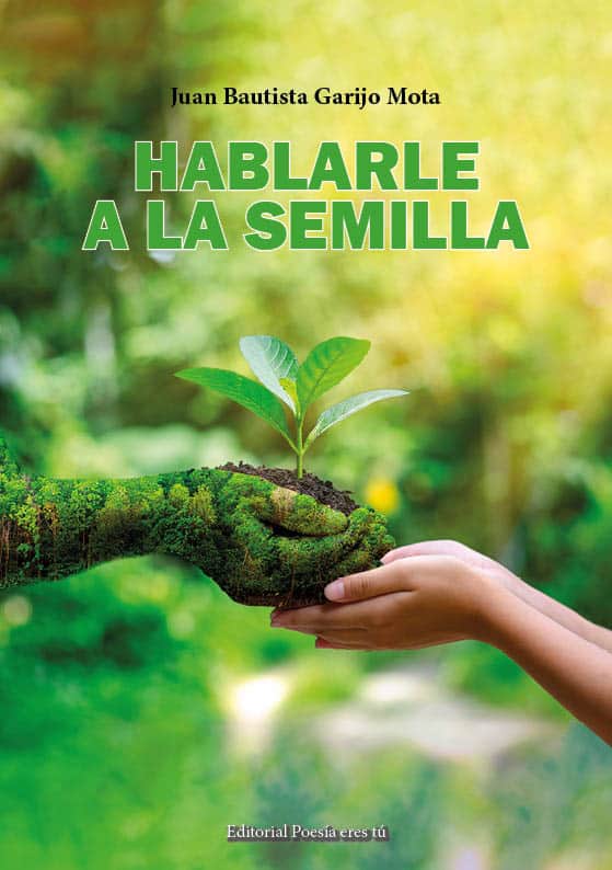 hablarle a la semilla - 0 Portada Hablarlealasemilla - HABLARLE A LA SEMILLA. JUAN BAUTISTA GARIJO MOTA