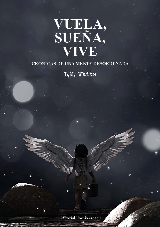 vuela, sueÑa, vive. crÓnicas de una mente desordenada - 0 Portada Vuelasuenavive - VUELA, SUEÑA, VIVE. CRÓNICAS DE UNA MENTE DESORDENADA. L.M.WHITE